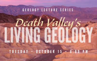 Geology Lecture: Death Valley’s Living Geology – Today’s Landscape in the Context of an Immense Geologic History – Oct. 15, 2024