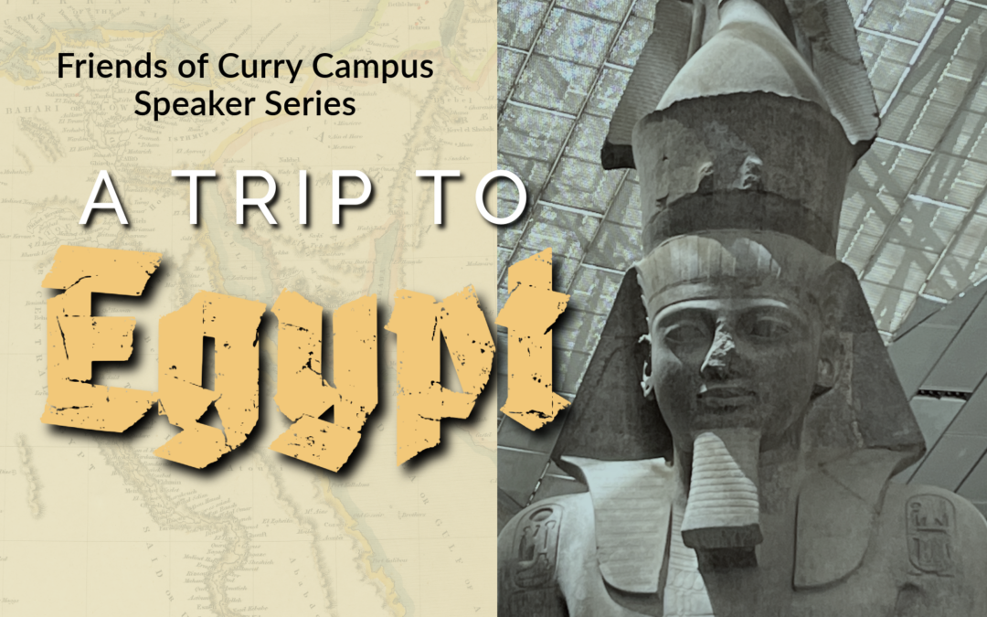 Friends of Curry Campus Speaker Series Presents “A Trip to Egypt” – Nov. 14, 2024