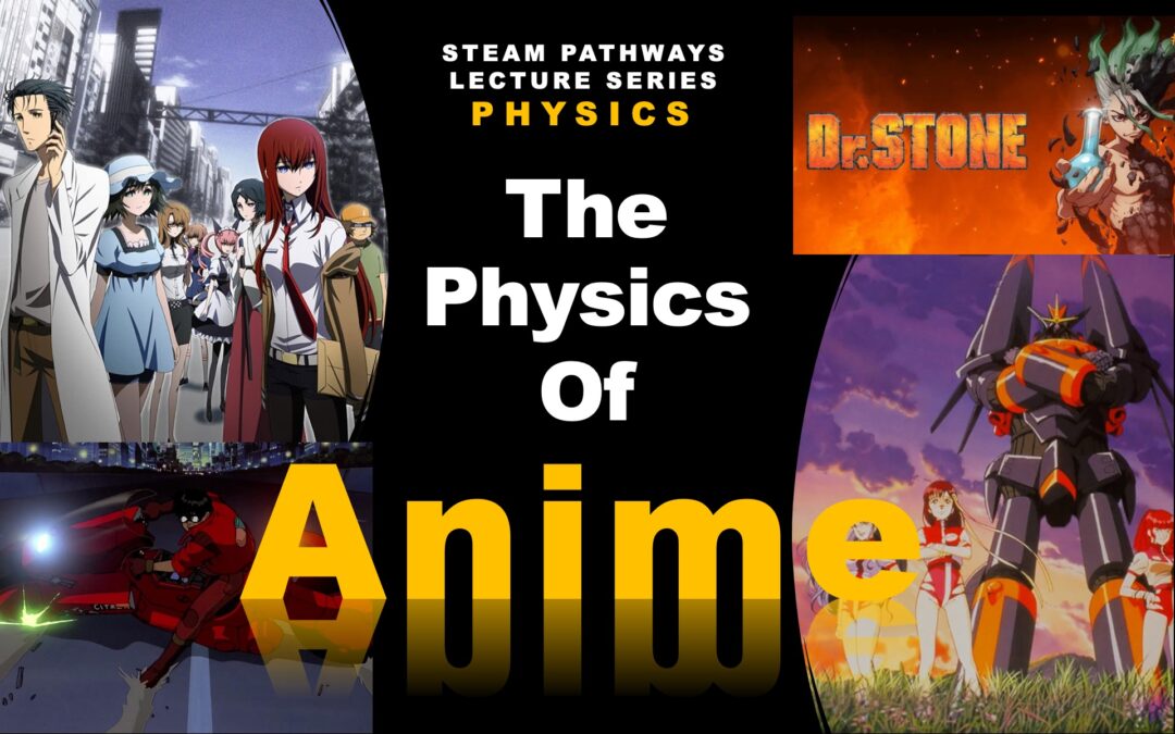 The Physics of Anime – A STEAM Pathways Physics Lecture – Nov. 21, 2024