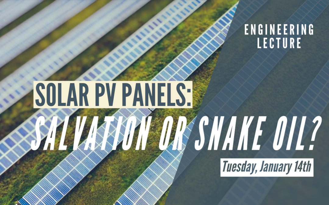 Solar PV Panels: Salvation or Snake Oil? – A STEAM Pathways Engineering Lecture – Jan. 14, 2025