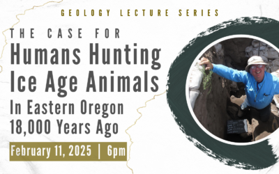 Geology Lecture: The Case for Humans Hunting Ice Age Animals in Eastern Oregon 18,000 Years Ago – Feb. 11, 2025